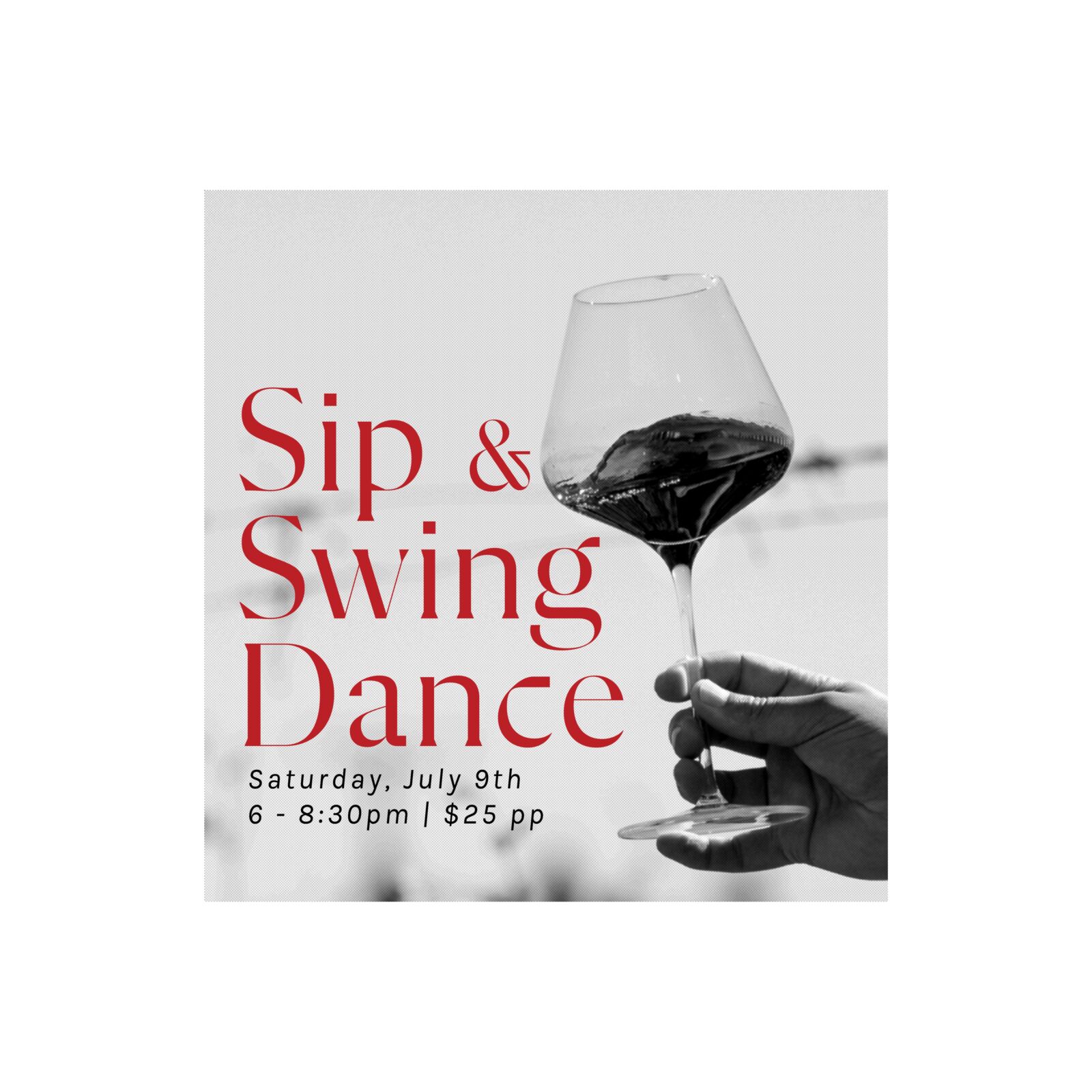 black and white photo of hand holding wine glass to the sky with text in red: sip & swing dance